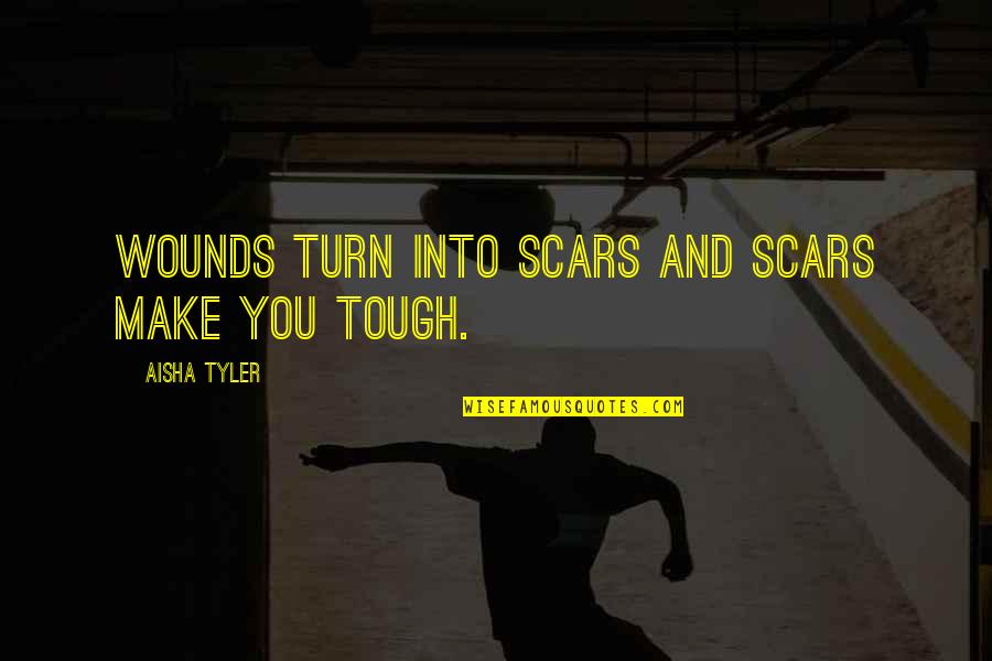 Tigerstar Family Tree Quotes By Aisha Tyler: Wounds turn into scars and scars make you Tigerstar Family Tree Quotes By Aisha Tyler: Wounds turn into scars and scars make you
