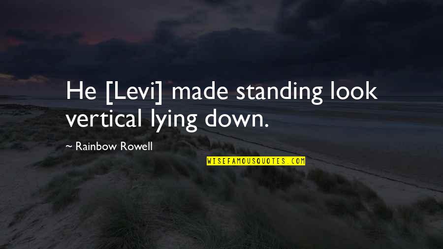 Tigerstar Family Tree Quotes By Rainbow Rowell: He [Levi] made standing look vertical lying down.