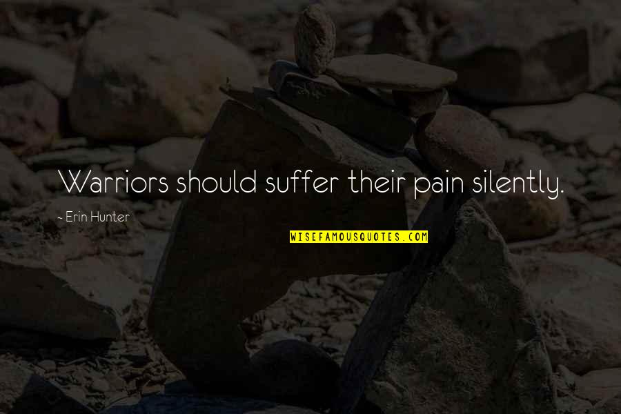 Tigerstar Quotes By Erin Hunter: Warriors should suffer their pain silently. Tigerstar Quotes By Erin Hunter: Warriors should suffer their pain silently.