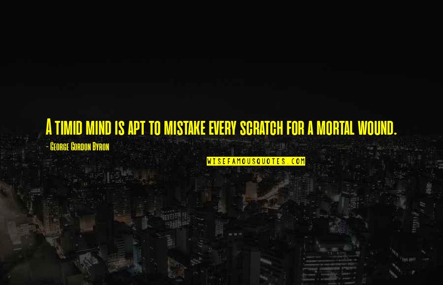 Tigerstar Quotes By George Gordon Byron: A timid mind is apt to mistake every Tigerstar Quotes By George Gordon Byron: A timid mind is apt to mistake every