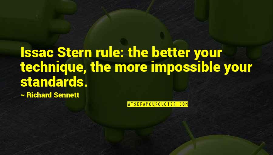 Tigerstar Quotes By Richard Sennett: Issac Stern rule: the better your technique, the