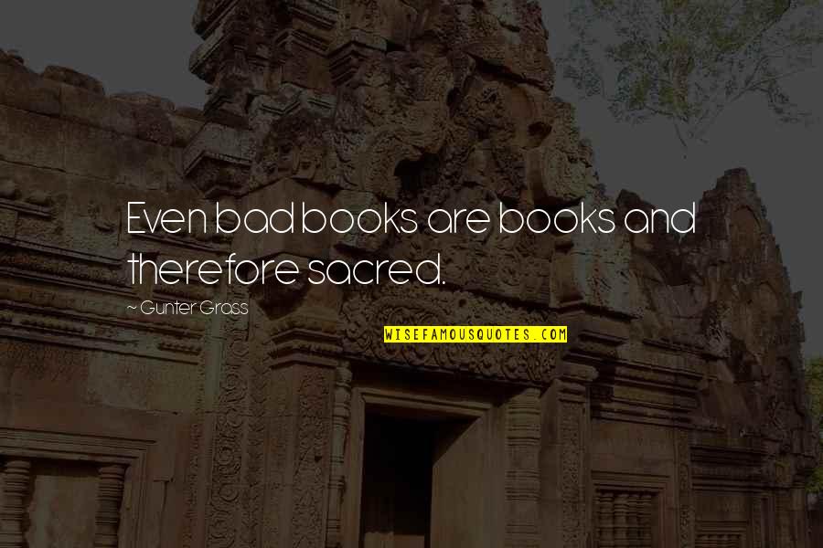 Tigerstars Family Tree Quotes By Gunter Grass: Even bad books are books and therefore sacred. Tigerstars Family Tree Quotes By Gunter Grass: Even bad books are books and therefore sacred.