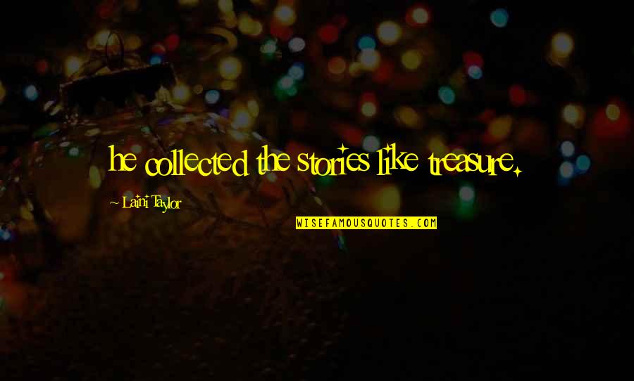 Tigerstars Story Quotes By Laini Taylor: he collected the stories like treasure.