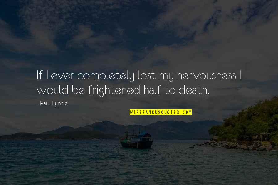 Tigertail Lake Quotes By Paul Lynde: If I ever completely lost my nervousness I