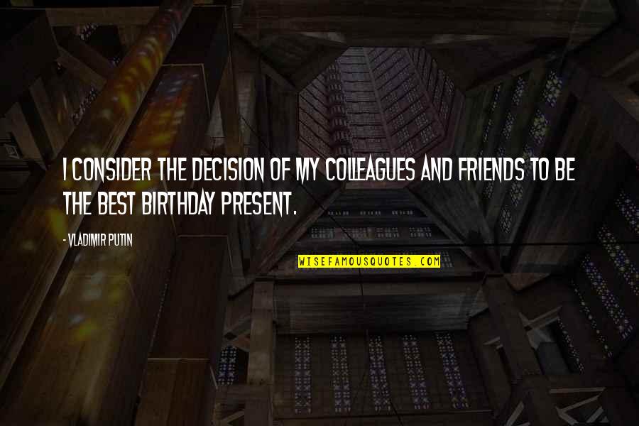 Tigger Trouncy Quotes By Vladimir Putin: I consider the decision of my colleagues and Tigger Trouncy Quotes By Vladimir Putin: I consider the decision of my colleagues and