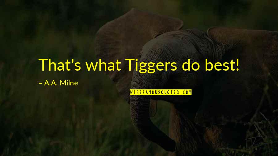 Tiggers Quotes By A.A. Milne: That's what Tiggers do best!
