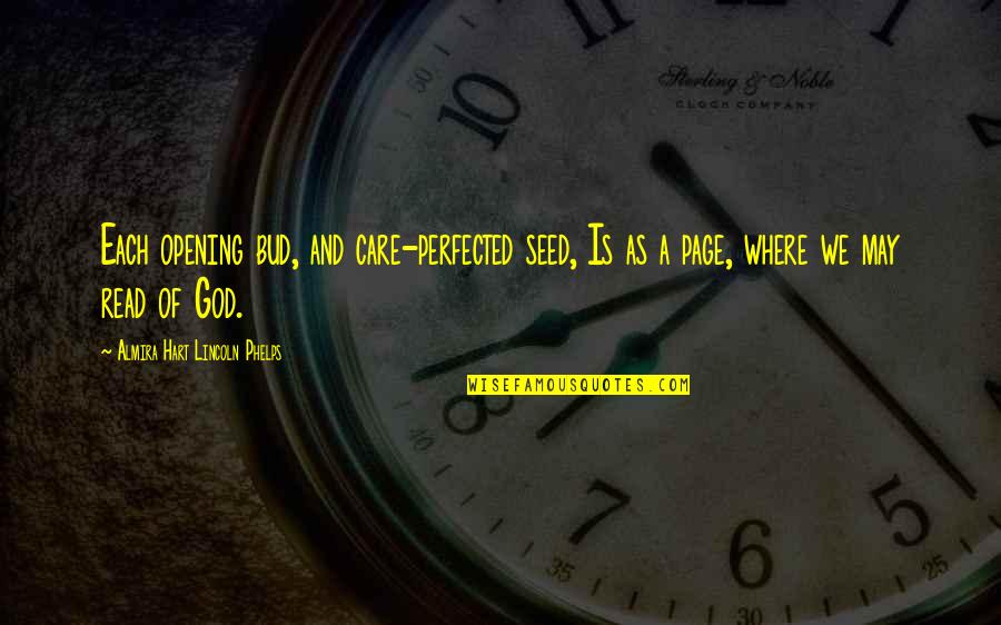 Tiggis Quotes By Almira Hart Lincoln Phelps: Each opening bud, and care-perfected seed, Is as Tiggis Quotes By Almira Hart Lincoln Phelps: Each opening bud, and care-perfected seed, Is as