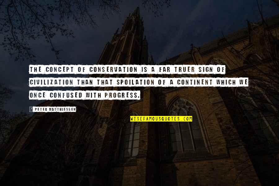 Tighe Scott Quotes By Peter Matthiessen: The concept of conservation is a far truer Tighe Scott Quotes By Peter Matthiessen: The concept of conservation is a far truer