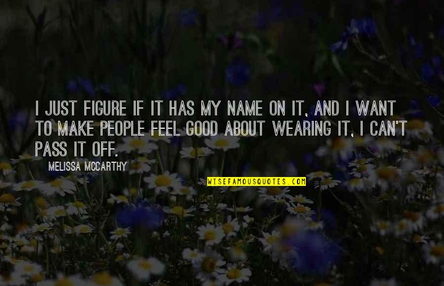 Tight Boots Quotes By Melissa McCarthy: I just figure if it has my name Tight Boots Quotes By Melissa McCarthy: I just figure if it has my name
