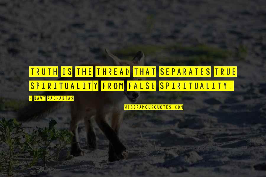 Tight Circles Quotes By Ravi Zacharias: Truth is the thread that separates true spirituality