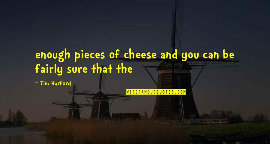 Tight Circles Quotes By Tim Harford: enough pieces of cheese and you can be