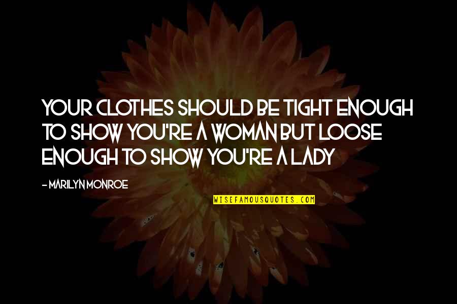 Tight Clothes Quotes By Marilyn Monroe: Your clothes should be tight enough to show