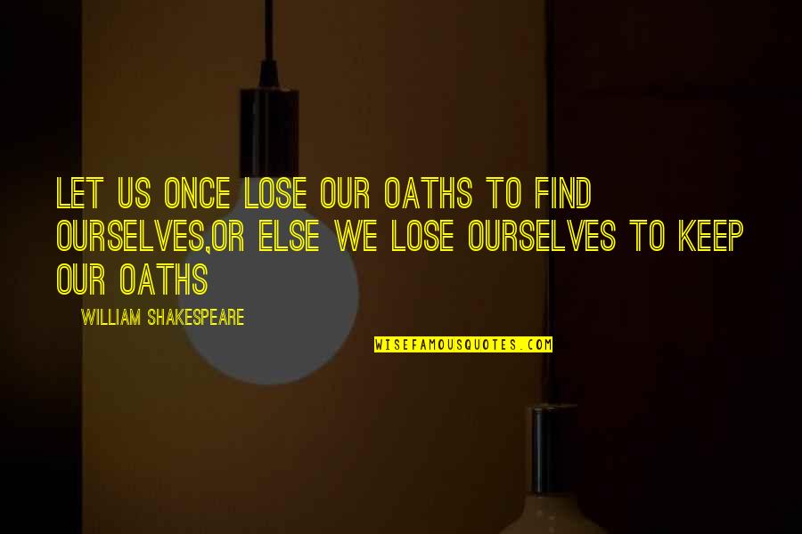 Tight Clothes Quotes By William Shakespeare: Let us once lose our oaths to find