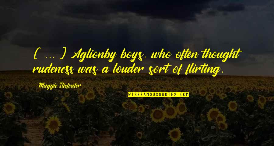 Tight Ends Quotes By Maggie Stiefvater: [ ... ] Aglionby boys, who often thought
