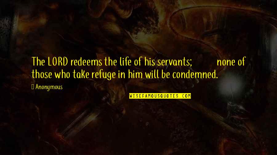 Tight Eyez Quotes By Anonymous: The LORD redeems the life of his servants; Tight Eyez Quotes By Anonymous: The LORD redeems the life of his servants;