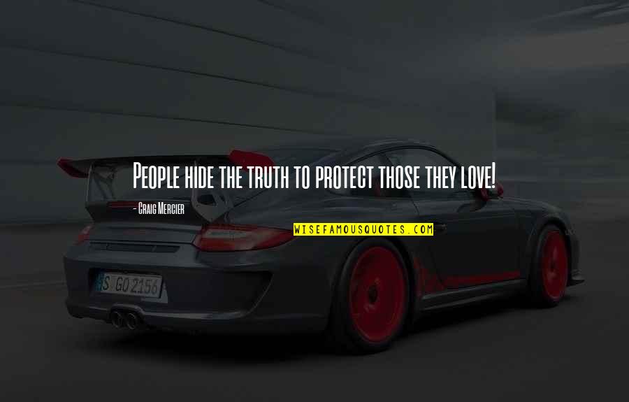 Tight Eyez Quotes By Craig Mercier: People hide the truth to protect those they Tight Eyez Quotes By Craig Mercier: People hide the truth to protect those they