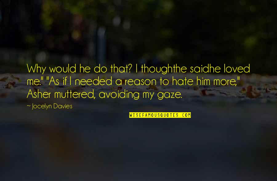 Tight Eyez Quotes By Jocelyn Davies: Why would he do that? I thoughthe saidhe Tight Eyez Quotes By Jocelyn Davies: Why would he do that? I thoughthe saidhe