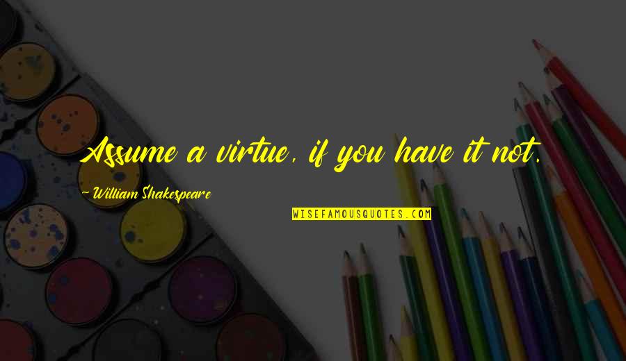 Tight Lacing Quotes By William Shakespeare: Assume a virtue, if you have it not. Tight Lacing Quotes By William Shakespeare: Assume a virtue, if you have it not.