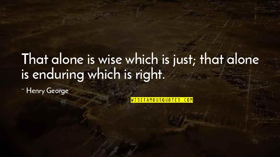 Tight Leash Quotes By Henry George: That alone is wise which is just; that