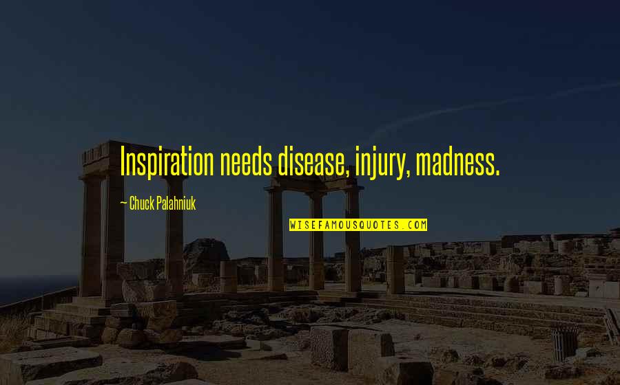 Tighten Ponytail Quotes By Chuck Palahniuk: Inspiration needs disease, injury, madness.
