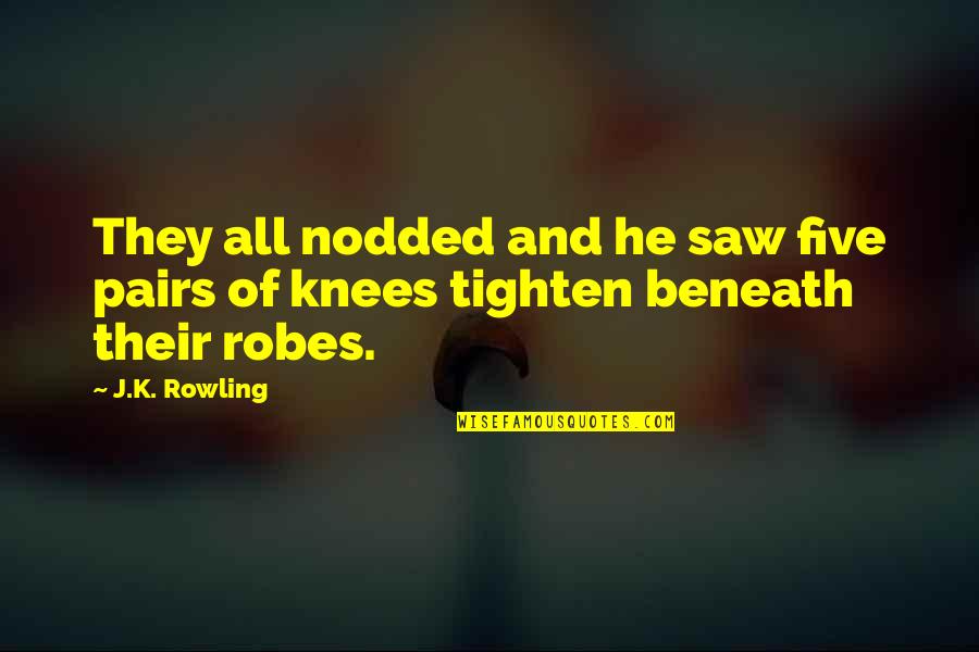 Tighten Quotes By J.K. Rowling: They all nodded and he saw five pairs