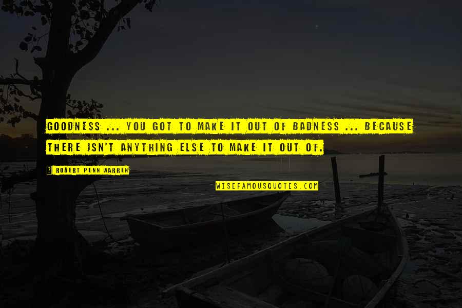 Tighten Stomach Quotes By Robert Penn Warren: Goodness ... You got to make it out