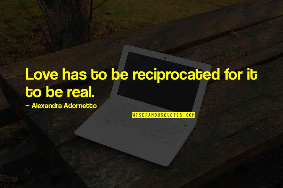 Tighten Up Archie Quotes By Alexandra Adornetto: Love has to be reciprocated for it to Tighten Up Archie Quotes By Alexandra Adornetto: Love has to be reciprocated for it to