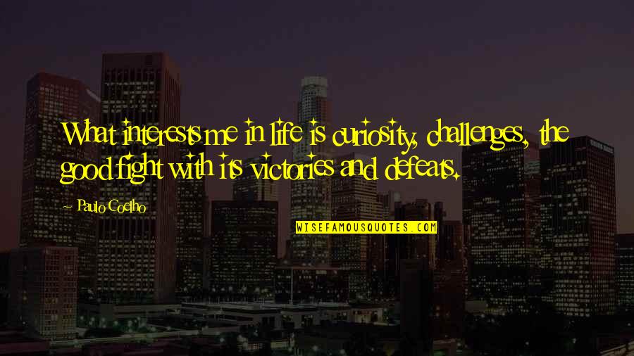 Tighten Up Archie Quotes By Paulo Coelho: What interests me in life is curiosity, challenges, Tighten Up Archie Quotes By Paulo Coelho: What interests me in life is curiosity, challenges,
