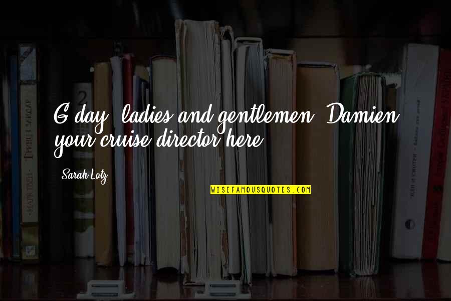 Tighten Up Archie Quotes By Sarah Lotz: G'day, ladies and gentlemen. Damien your cruise director