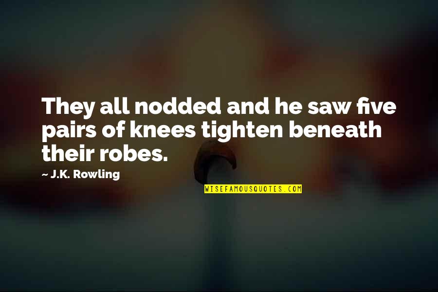 Tighten Up Quotes By J.K. Rowling: They all nodded and he saw five pairs
