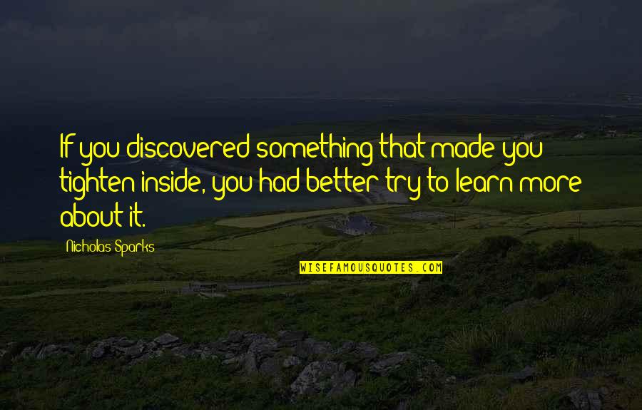 Tighten Up Quotes By Nicholas Sparks: If you discovered something that made you tighten