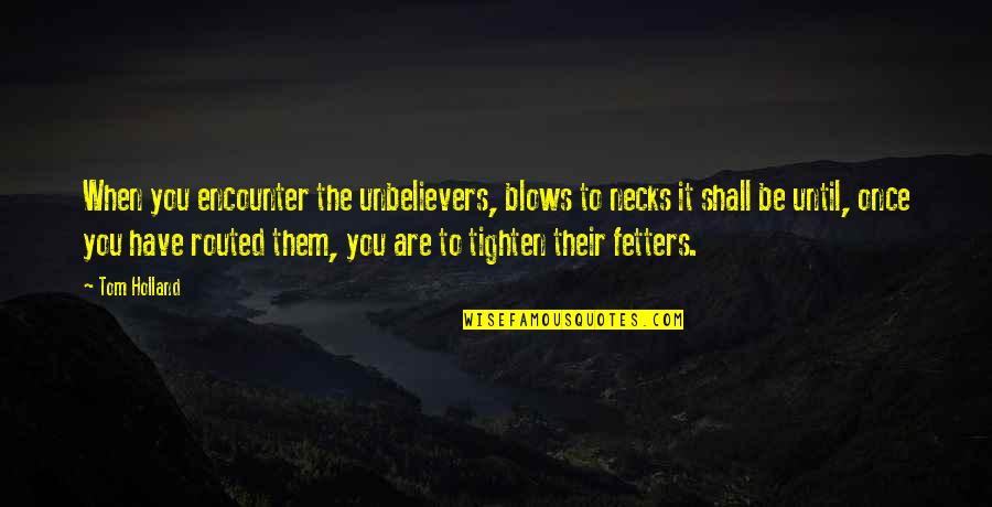Tighten Up Quotes By Tom Holland: When you encounter the unbelievers, blows to necks