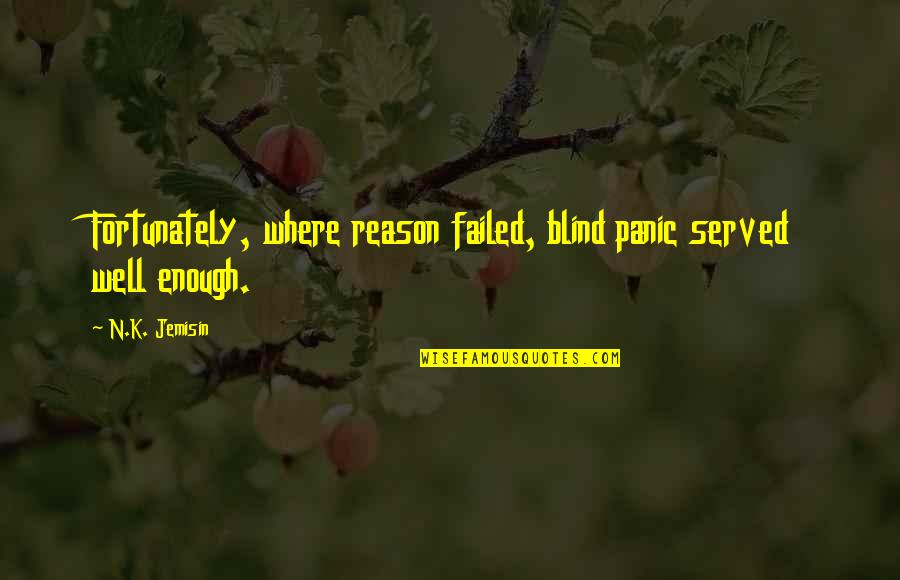Tightened Muscles Quotes By N.K. Jemisin: Fortunately, where reason failed, blind panic served well