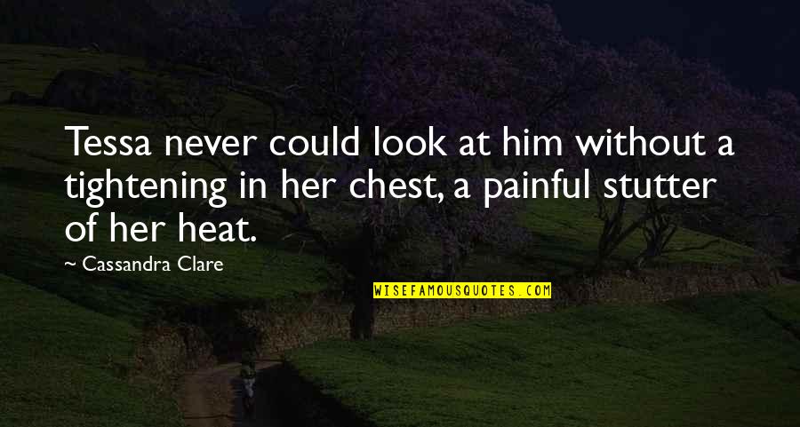 Tightening In Chest Quotes By Cassandra Clare: Tessa never could look at him without a