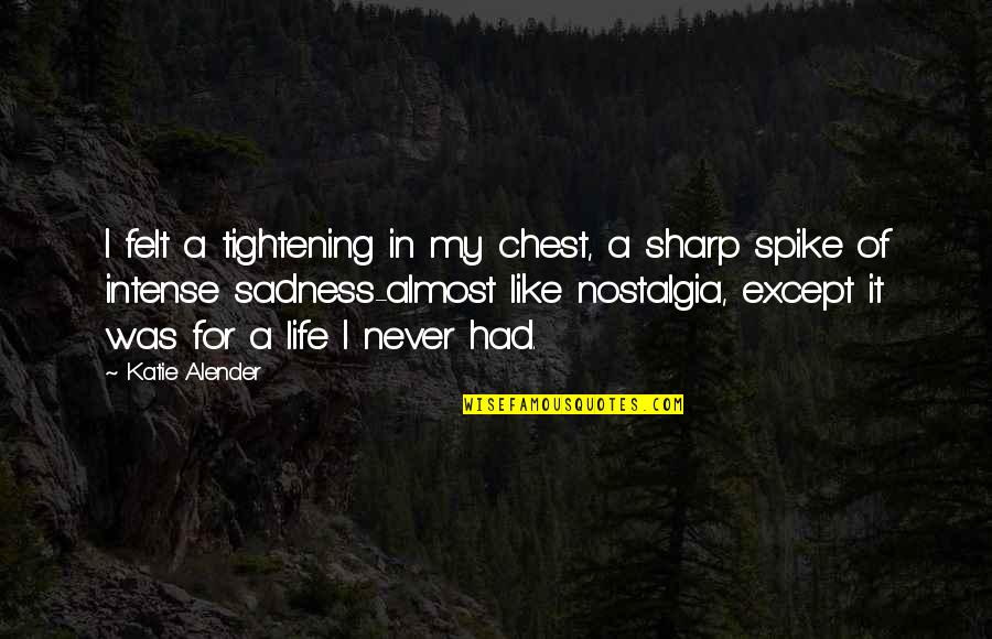 Tightening In Chest Quotes By Katie Alender: I felt a tightening in my chest, a Tightening In Chest Quotes By Katie Alender: I felt a tightening in my chest, a