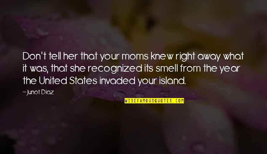 Tightening Of Stomach Quotes By Junot Diaz: Don't tell her that your moms knew right