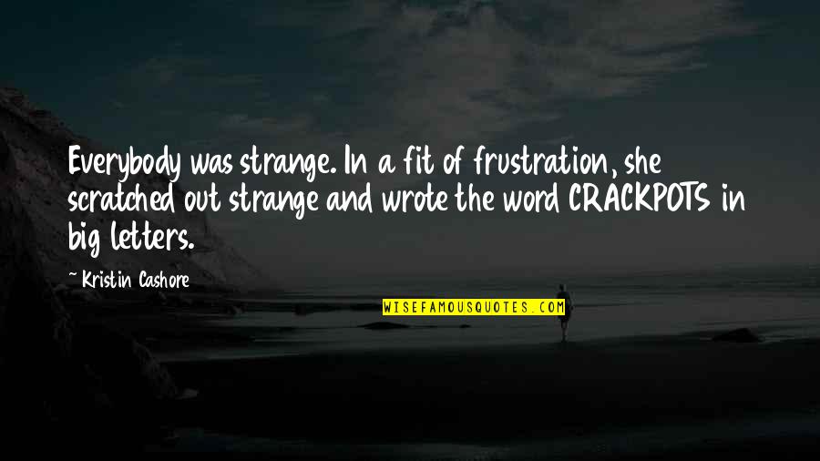 Tightening Of Stomach Quotes By Kristin Cashore: Everybody was strange. In a fit of frustration,