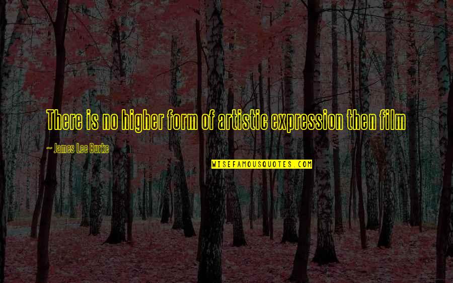 Tightening Torque Quotes By James Lee Burke: There is no higher form of artistic expression Tightening Torque Quotes By James Lee Burke: There is no higher form of artistic expression