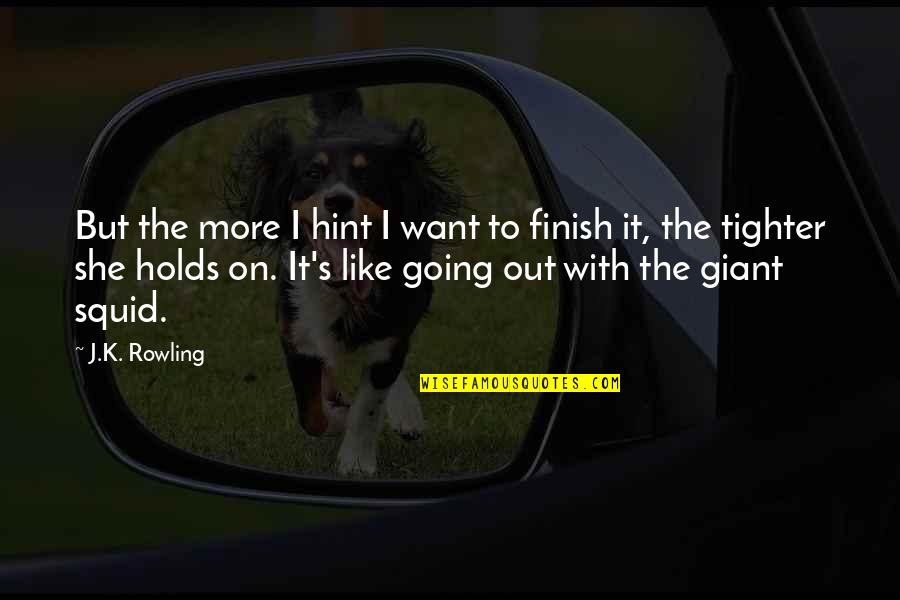 Tighter'n Quotes By J.K. Rowling: But the more I hint I want to Tighter'n Quotes By J.K. Rowling: But the more I hint I want to