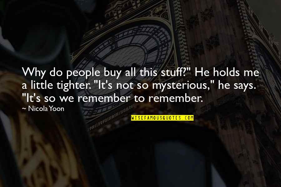 Tighter'n Quotes By Nicola Yoon: Why do people buy all this stuff?" He Tighter'n Quotes By Nicola Yoon: Why do people buy all this stuff?" He