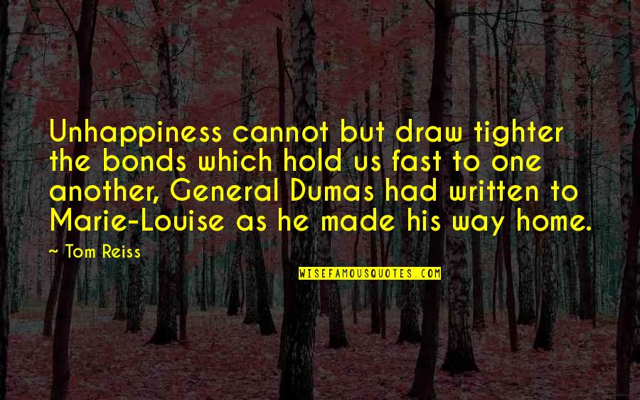 Tighter'n Quotes By Tom Reiss: Unhappiness cannot but draw tighter the bonds which Tighter'n Quotes By Tom Reiss: Unhappiness cannot but draw tighter the bonds which