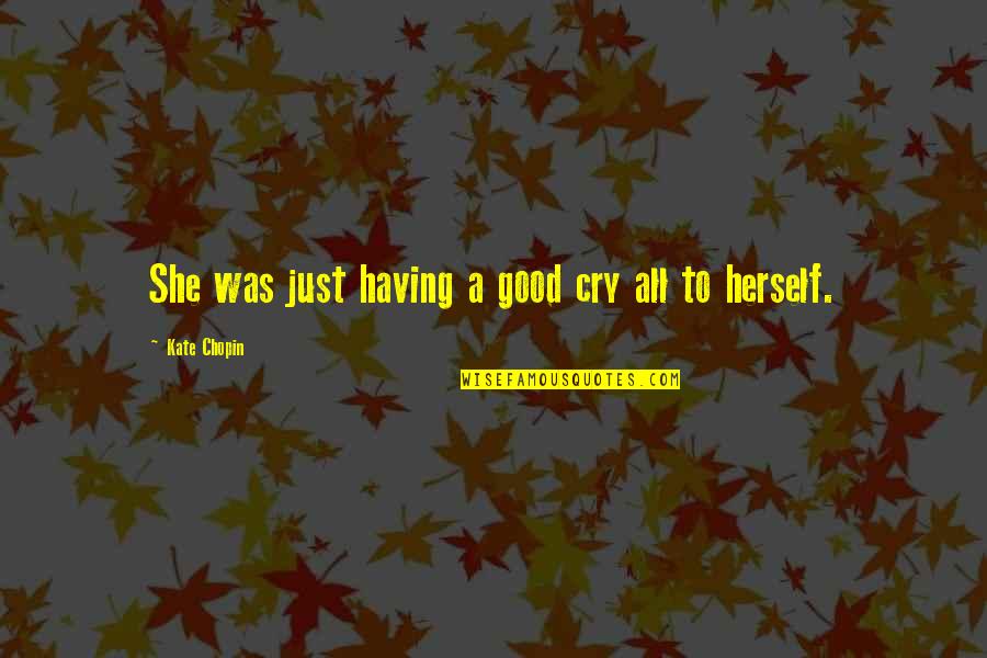 Tightest Senate Quotes By Kate Chopin: She was just having a good cry all Tightest Senate Quotes By Kate Chopin: She was just having a good cry all