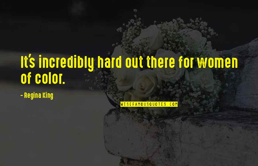 Tightfisted Quotes By Regina King: It's incredibly hard out there for women of