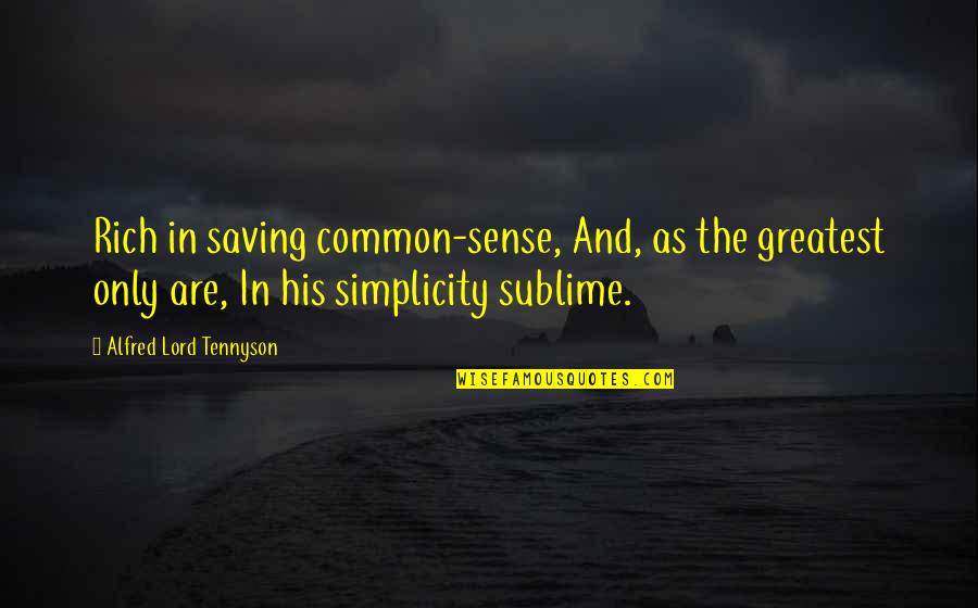 Tightfisted Sports Quotes By Alfred Lord Tennyson: Rich in saving common-sense, And, as the greatest