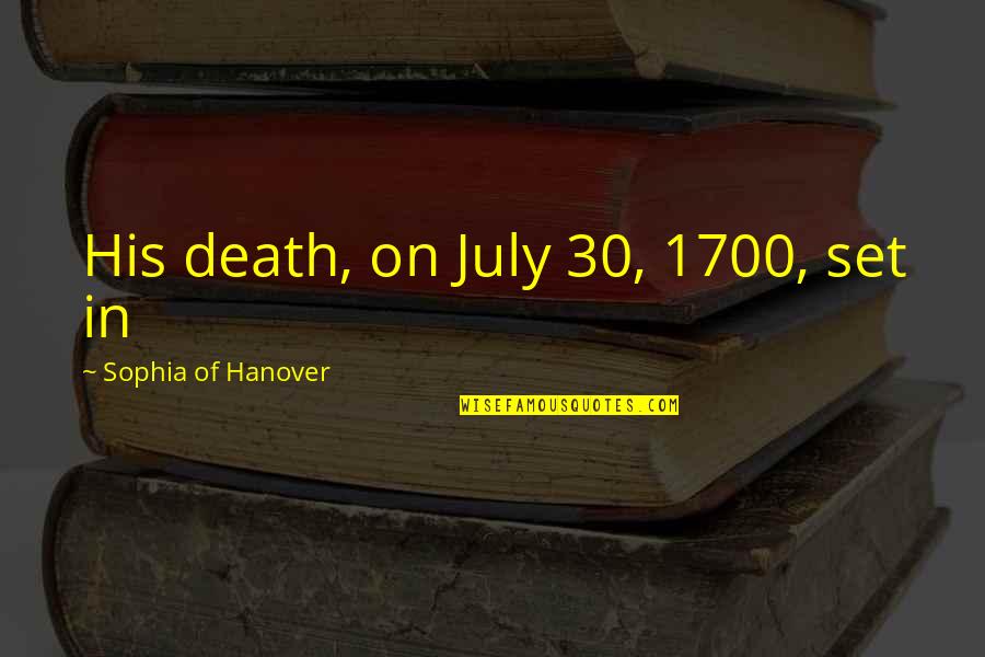Tightfisted Sports Quotes By Sophia Of Hanover: His death, on July 30, 1700, set in