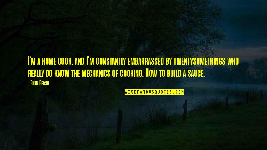 Tightness In Throat Quotes By Ruth Reichl: I'm a home cook, and I'm constantly embarrassed