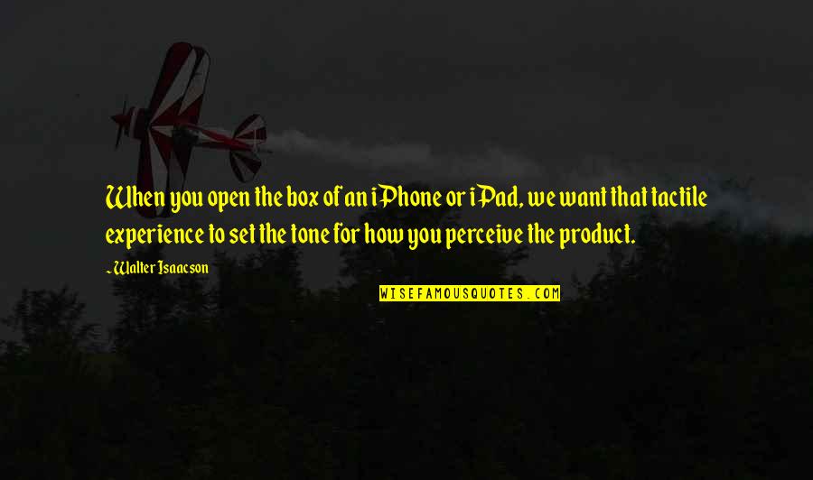 Tightness In Throat Quotes By Walter Isaacson: When you open the box of an iPhone