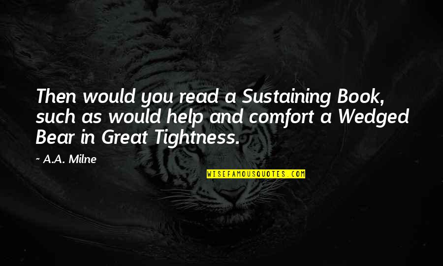 Tightness Quotes By A.A. Milne: Then would you read a Sustaining Book, such Tightness Quotes By A.A. Milne: Then would you read a Sustaining Book, such