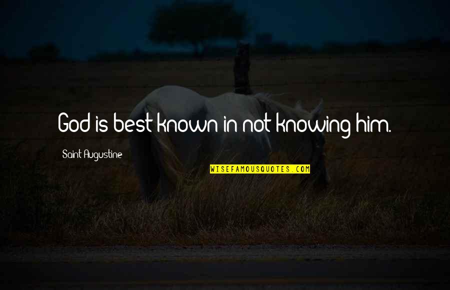 Tightness Quotes By Saint Augustine: God is best known in not knowing him. Tightness Quotes By Saint Augustine: God is best known in not knowing him.