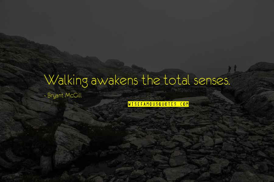 Tightrope Inspirational Quotes By Bryant McGill: Walking awakens the total senses.